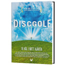 Discgolf  - 18 hål i mitt hjärta - En bok om discgolf